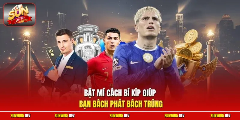 Bật mí cách bí kíp giúp bạn bách phát bách trúng