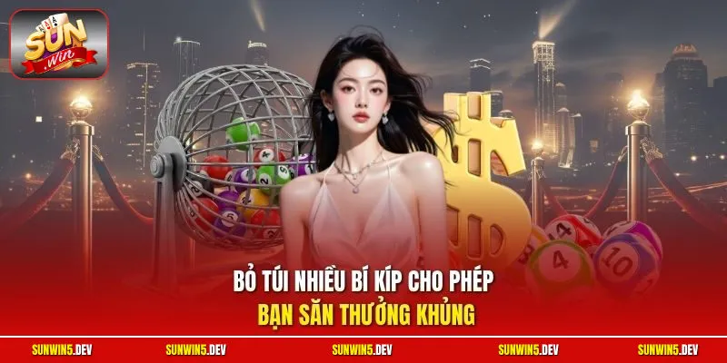 Bỏ túi nhiều bí kíp cho phép bạn săn thưởng khủng