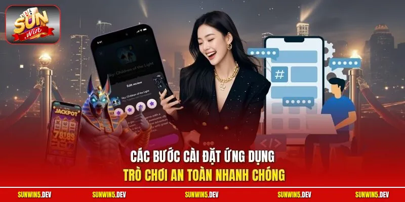 Các bước cài đặt ứng dụng trò chơi an toàn nhanh chóng