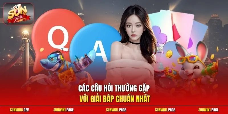 Các câu hỏi thường gặp với giải đáp chuẩn nhất