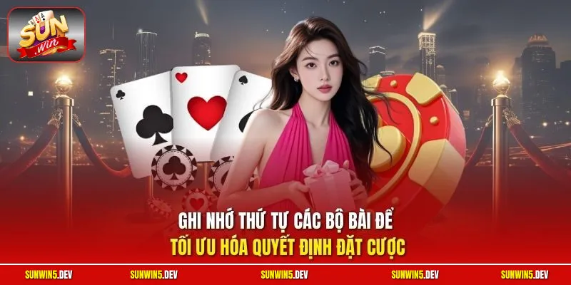 Ghi nhớ thứ tự các bộ bài để tối ưu hóa quyết định đặt cược