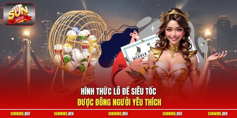 Hình thức lô đề siêu tốc được đông người yêu thích