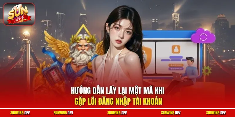 Hướng dẫn lấy lại mật mã khi gặp lỗi đăng nhập tài khoản