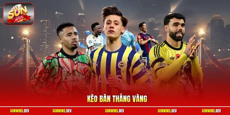 Kèo Bàn Thắng Vàng Sunwin