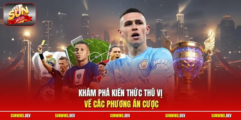 Khám phá kiến thức thú vị về các phương án cược