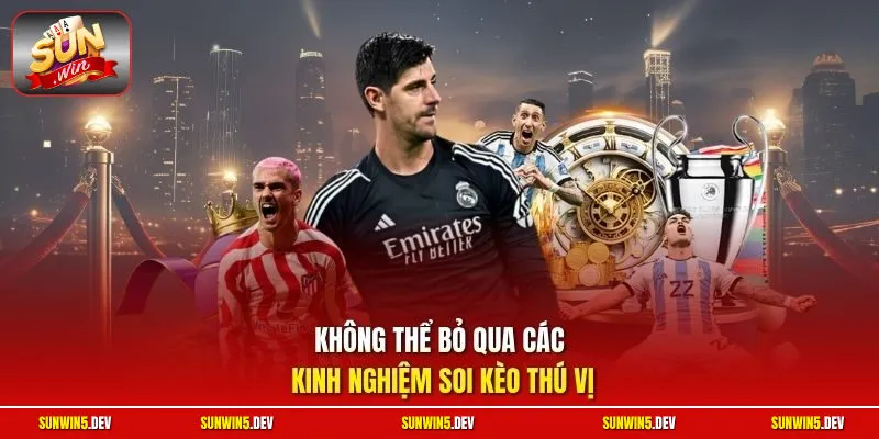 Không thể bỏ qua các kinh nghiệm soi kèo thú vị