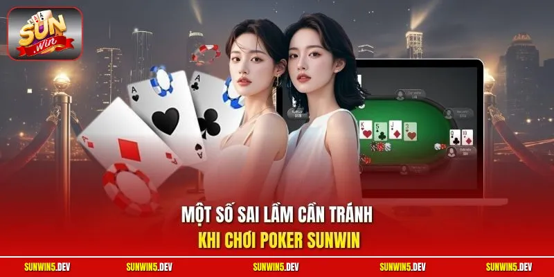 Một số sai lầm cần tránh khi chơi Poker Sunwin