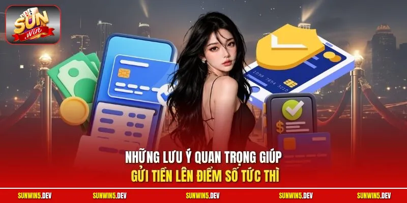 Những lưu ý quan trọng giúp gửi tiền lên điểm số tức thì