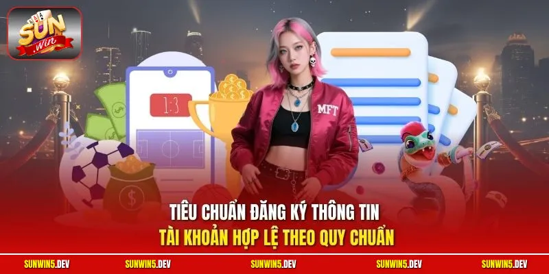 Tiêu chuẩn đăng ký thông tin tài khoản hợp lệ theo quy chuẩn