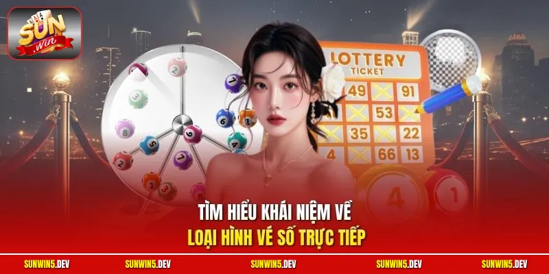 Tìm hiểu khái niệm về loại hình vé số trực tiếp
