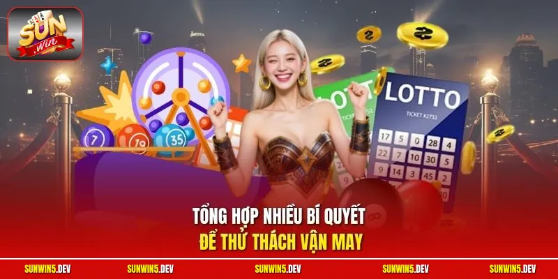 Tổng hợp nhiều bí quyết để thử thách vận may