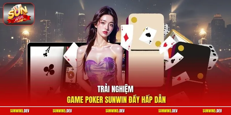 Trải nghiệm game Poker Sunwin đầy hấp dẫn