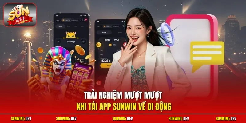 Trải nghiệm mượt mượt khi tải app Sunwin về di động